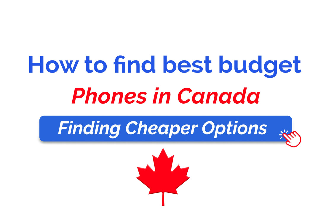Finding the Best Budget Phones in Canada