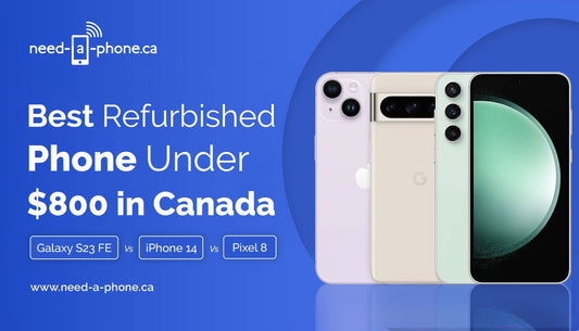 Best Refurbished Phone Under $800 in Canada: iPhone 14 vs Pixel 8 vs Galaxy S23 FE