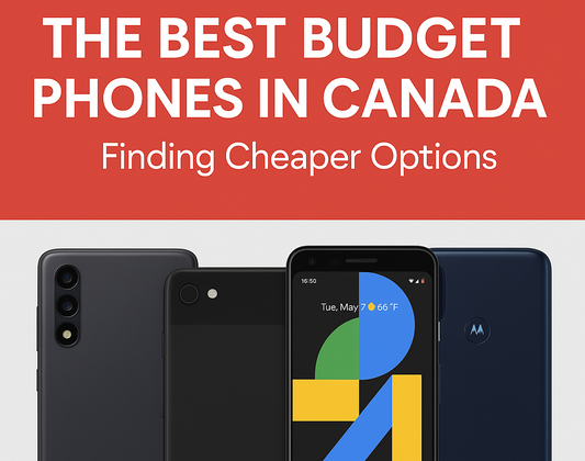 The Best Budget Phones in Canada: Finding Cheaper Options